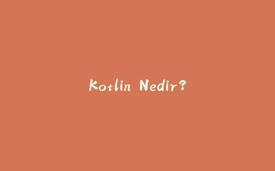 Kotlin Nedir? - 拾光赋-拾光赋