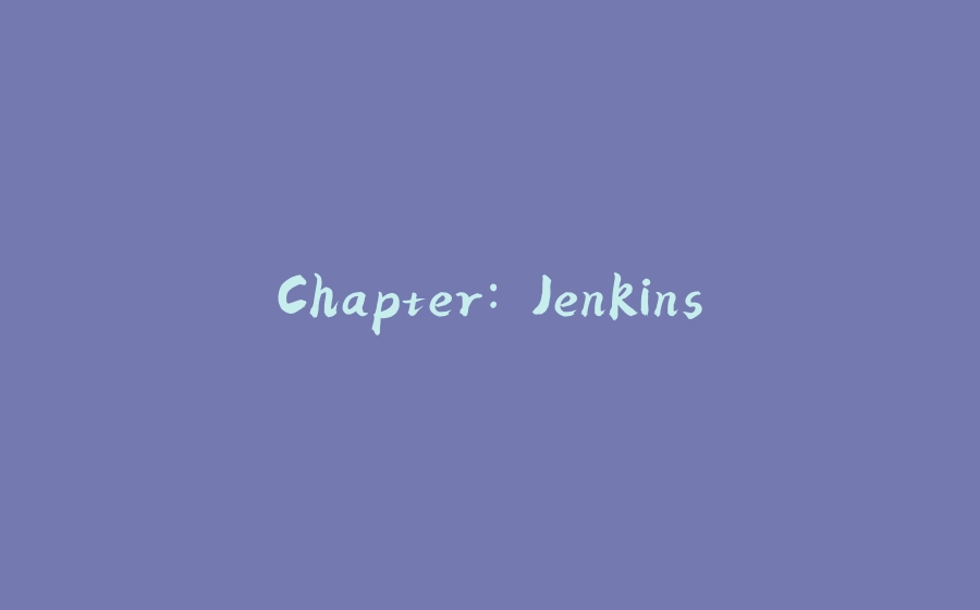 Chapter: Jenkins - 拾光赋-拾光赋