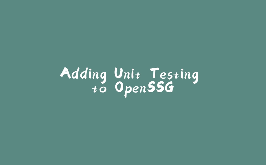 Adding Unit Testing to OpenSSG - 拾光赋-拾光赋