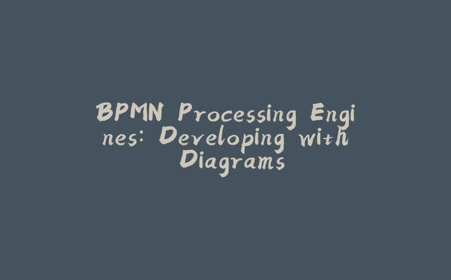 BPMN Processing Engines: Developing with Diagrams - 拾光赋-拾光赋