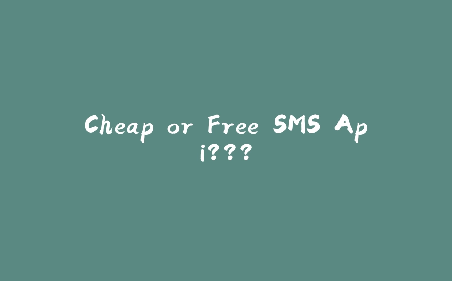 Cheap or Free SMS Api??? - 拾光赋-拾光赋