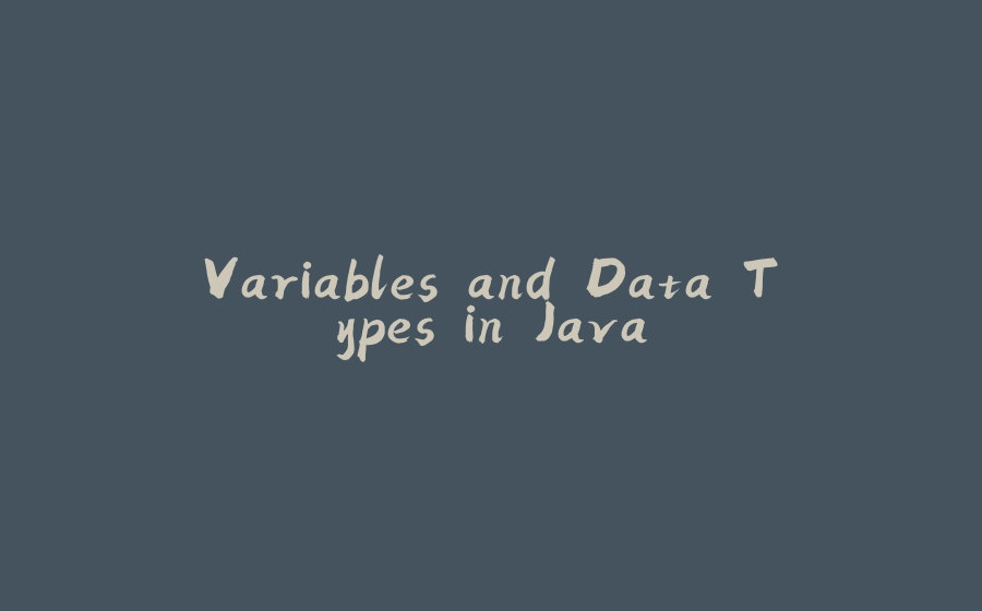 Variables and Data Types in Java - 拾光赋-拾光赋