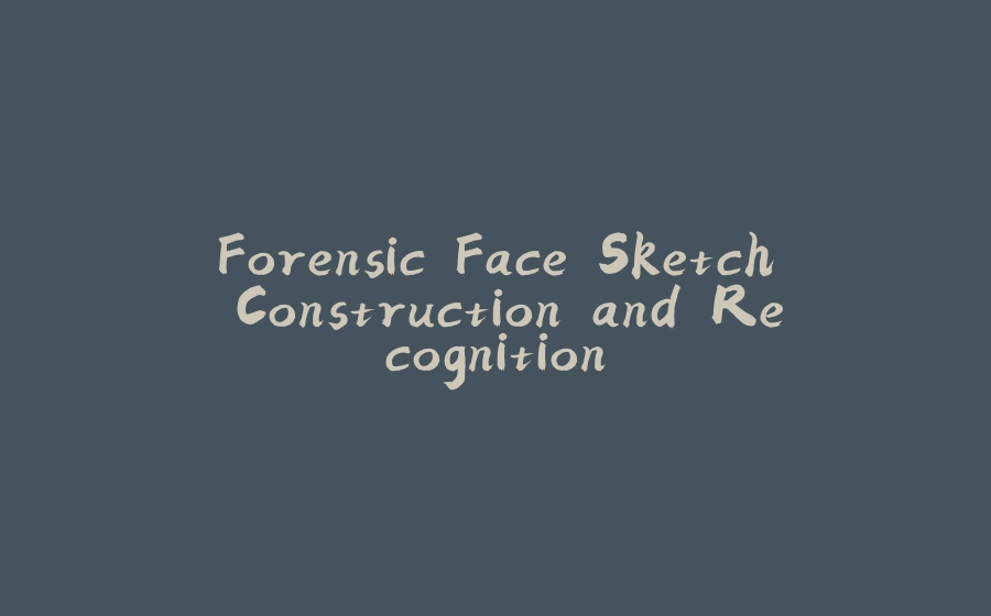 Forensic Face Sketch Construction and Recognition - 拾光赋-拾光赋