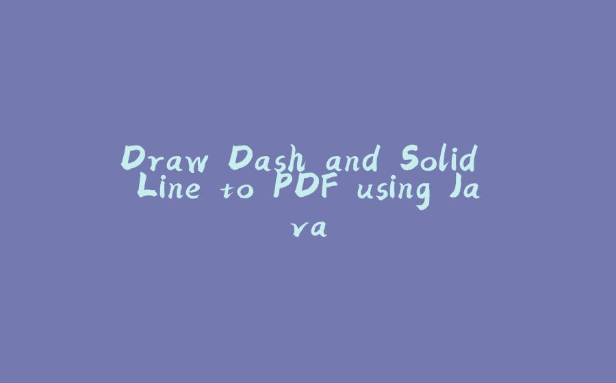 Draw Dash and Solid Line to PDF using Java - 拾光赋-拾光赋