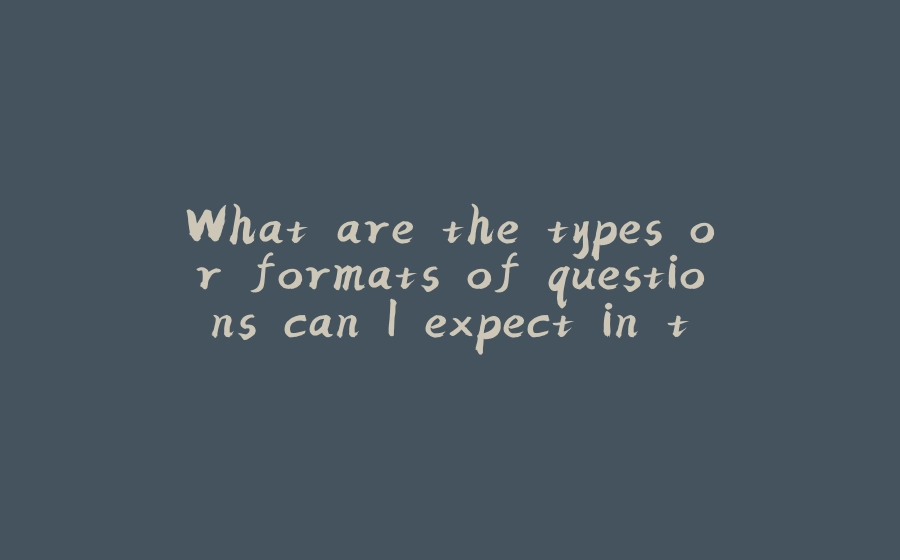 What are the types or formats of questions can I expect in the exam?? (OCA Java SE 8 Programmer I Certification) - 拾光赋-拾光赋