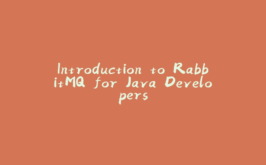 Introduction to RabbitMQ for Java Developers - 拾光赋-拾光赋