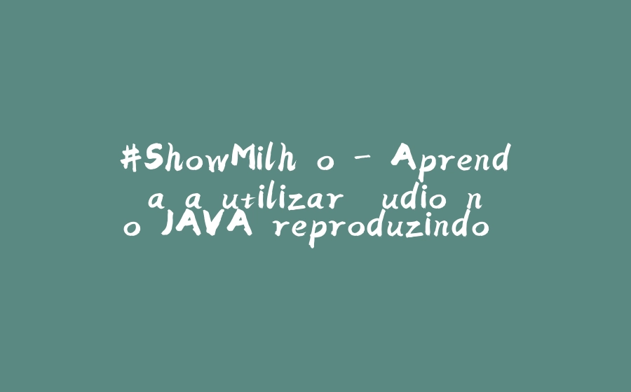 #ShowMilhão - Aprenda a utilizar áudio no JAVA reproduzindo MP3 com JLayer de forma simples!!! :) - 拾光赋-拾光赋