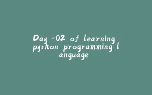 Day -02 of learning python programming language..-拾光赋