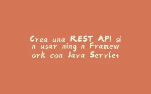 Crea una REST API sin usar ningún Framework con Java Servlets, JDBC, PostgreSQL y Jackson-拾光赋