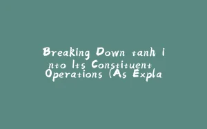 Breaking Down tanh into Its Constituent Operations (As Explained By Karpathy)-拾光赋