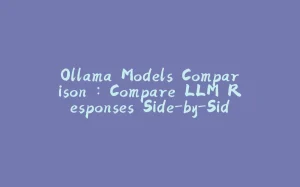 Ollama Models Comparison : Compare LLM Responses Side-by-Side-拾光赋
