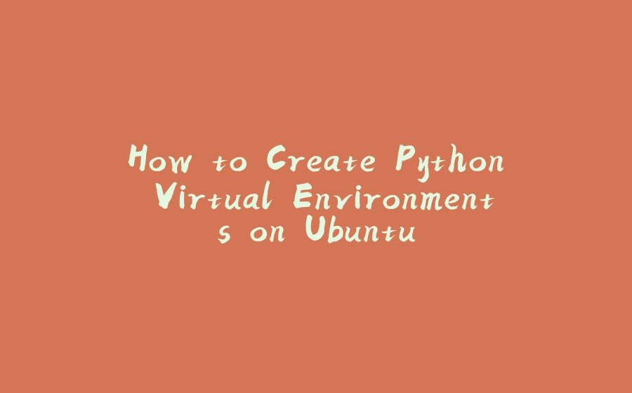 How to Create Python Virtual Environments on Ubuntu - 拾光赋