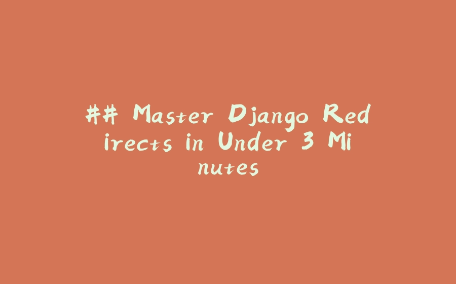 ## Master Django Redirects in Under 3 Minutes - 拾光赋-拾光赋