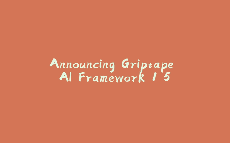 Announcing Griptape AI Framework 1.5 - 拾光赋