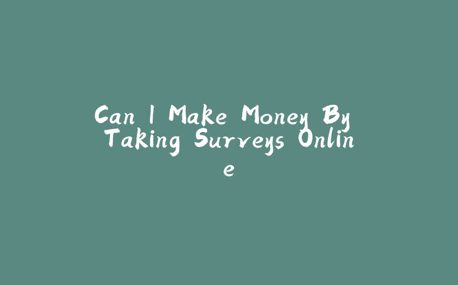 Can I Make Money By Taking Surveys Online - 拾光赋-拾光赋