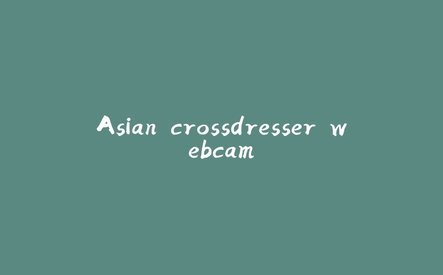 Asian crossdresser webcam - 拾光赋-拾光赋