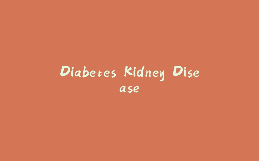 Diabetes Kidney Disease - 拾光赋-拾光赋