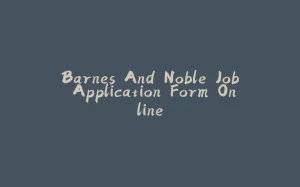 Barnes And Noble Job Application Form Online-拾光赋