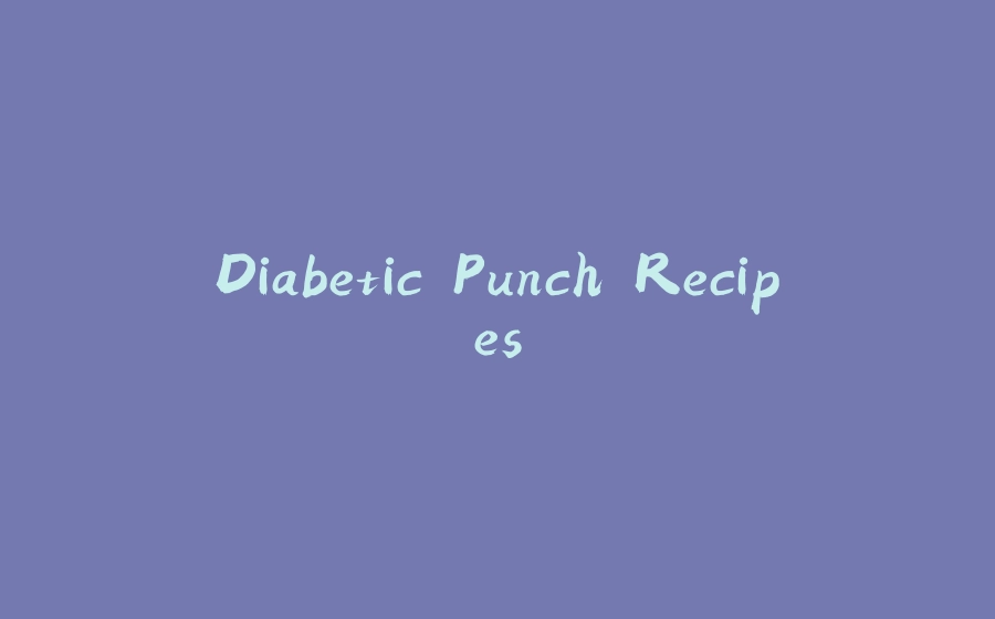 Diabetic Punch Recipes - 拾光赋-拾光赋