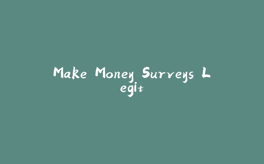 Make Money Surveys Legit - 拾光赋-拾光赋