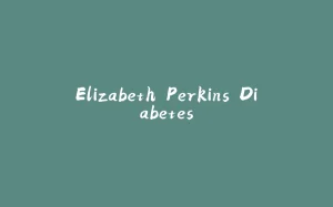 Elizabeth Perkins Diabetes-拾光赋