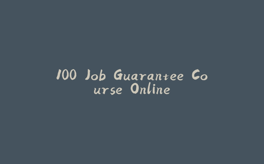 100 Job Guarantee Course Online - 拾光赋-拾光赋