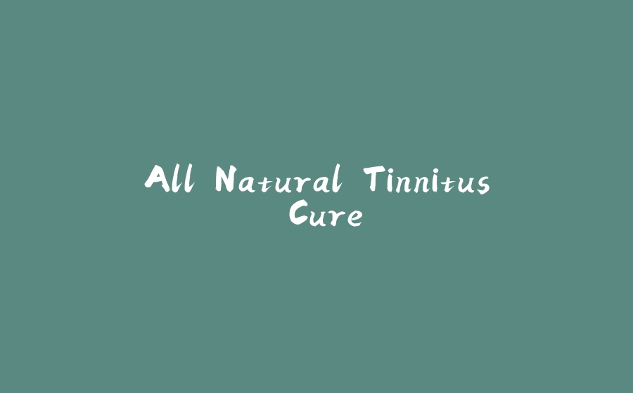 All Natural Tinnitus Cure - 拾光赋-拾光赋