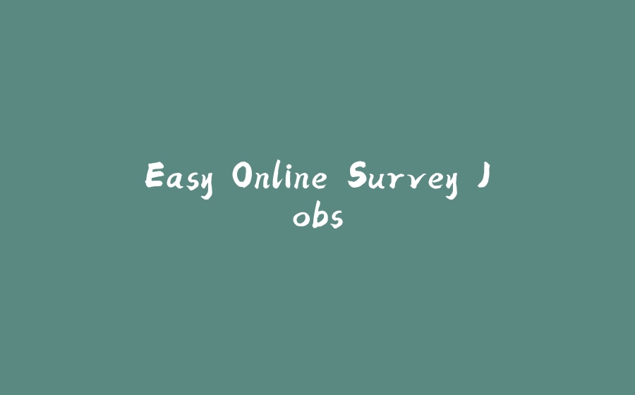Easy Online Survey Jobs - 拾光赋-拾光赋