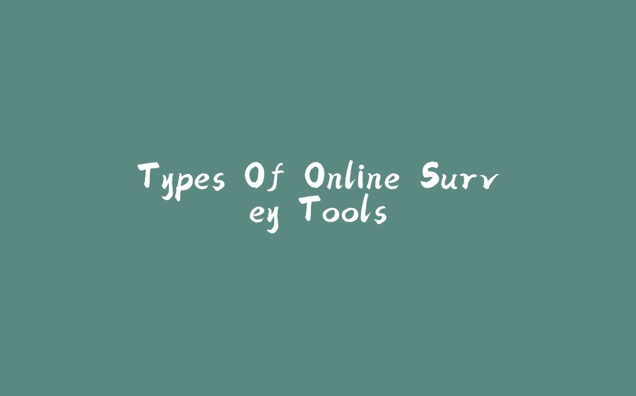 Types Of Online Survey Tools - 拾光赋-拾光赋