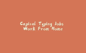 Capital Typing Jobs Work From Home-拾光赋