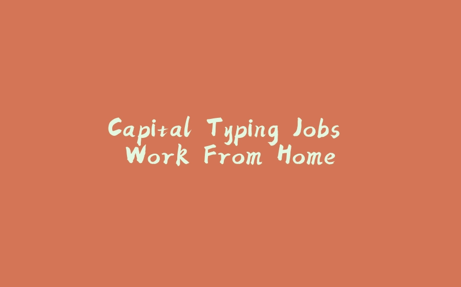 Capital Typing Jobs Work From Home - 拾光赋-拾光赋