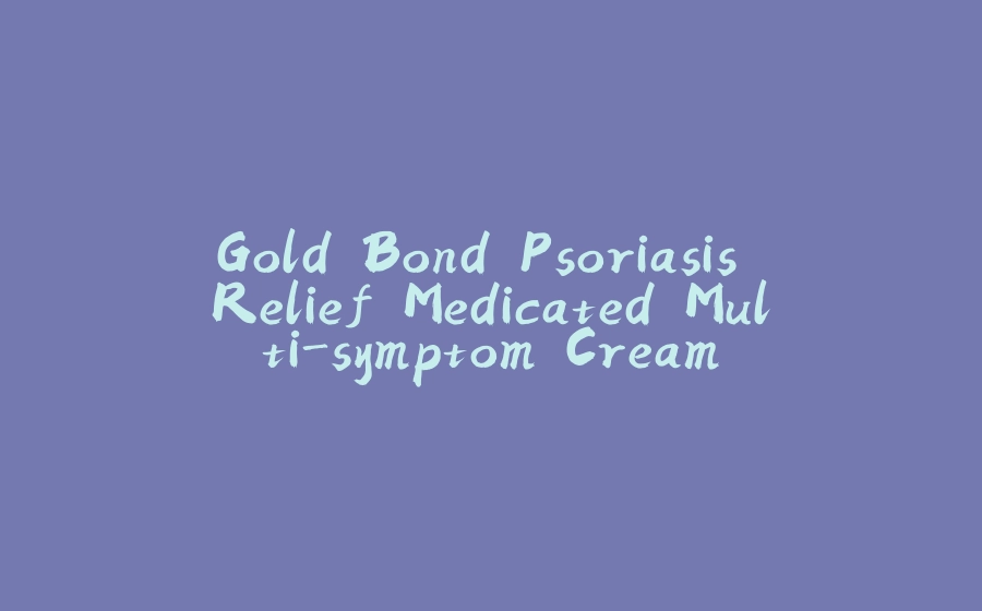 Gold Bond Psoriasis Relief Medicated Multi-symptom Cream - 拾光赋-拾光赋